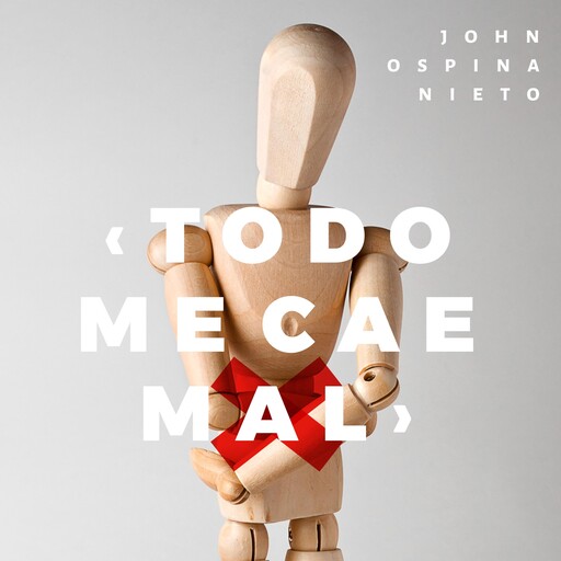 Todo me cae mal, JOHN OSPINA NIETO