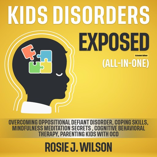 Kids Disorders Exposed (All-in-One) (Extended Edition), Rosie J. Wilson