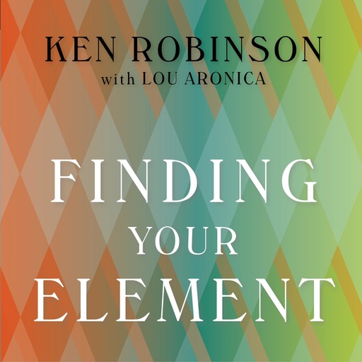 Finding Your Element, Lou Aronica, Ken Robinson Ph.D.