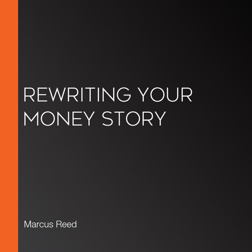 Rewriting Your Money Story, Marcus Reed