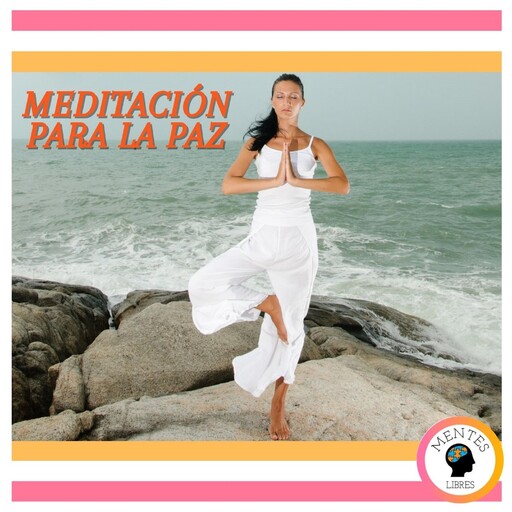 Meditación Para La Paz, MENTES LIBRES