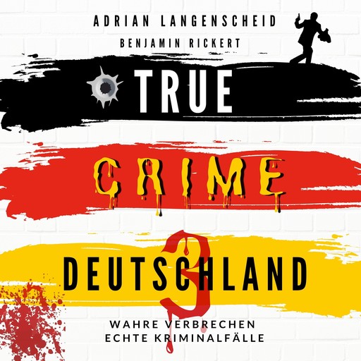 TRUE CRIME DEUTSCHLAND 3, Adrian Langenscheid, Benjamin Rickert