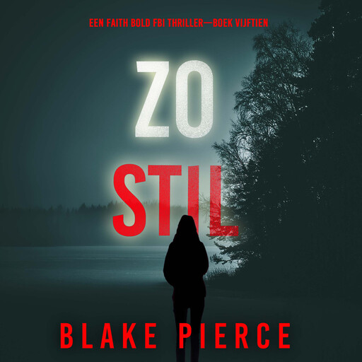 Zo Stil (Een Faith Bold FBI Thriller—Boek Vijftien), Blake Pierce