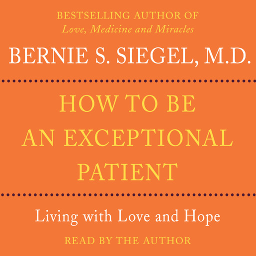 How to Be An Exceptional Patient, Bernie Siegel