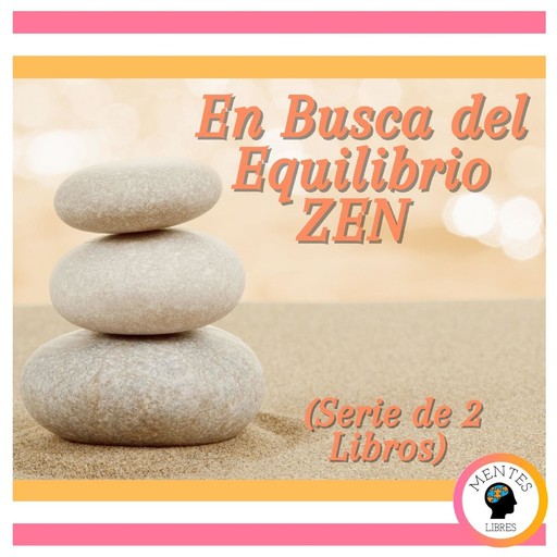 En Busca del Equilibrio ZEN (Serie de 2 Libros), MENTES LIBRES