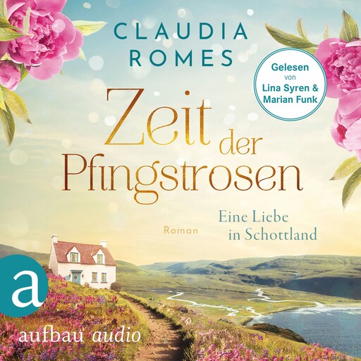 Zeit der Pfingstrosen - Eine Liebe in Schottland (Ungekürzt), Claudia Romes
