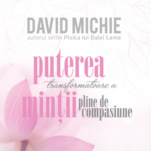 Puterea transformatoare a minții pline de compasiune, David Michie