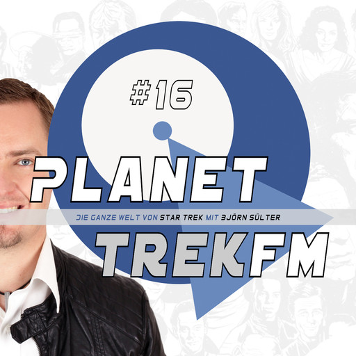 Planet Trek fm #16 - Die ganze Welt von Star Trek, Björn Sülter