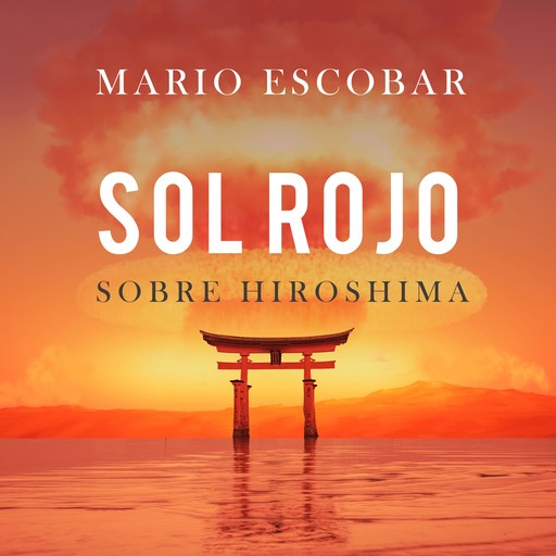 Sol rojo sobre Hiroshima, Mario Escobar