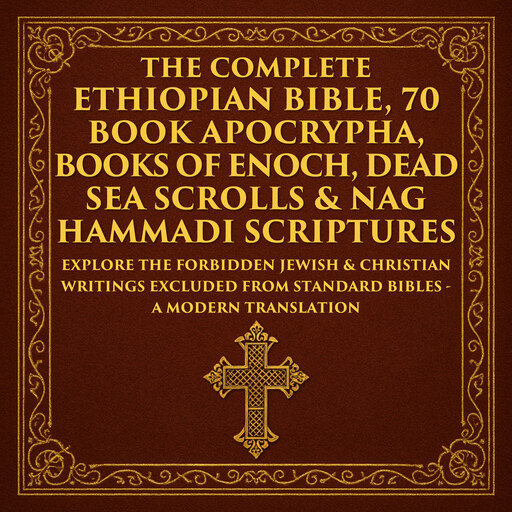 The Complete Ethiopian Bible, 70 Book Apocrypha, Books of Enoch, Dead Sea Scrolls & Nag Hammadi Scriptures, Enoch, Mary Magdalene, Ezra, Moses, Barnabas, Thomas The Apostle, Hermas, James The Just, The Qumran Community, Early Gnostic Christian Communities