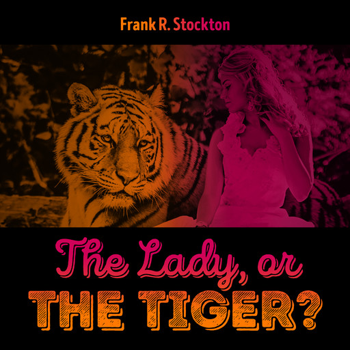 The Lady, or the Tiger, Frank Richard Stockton
