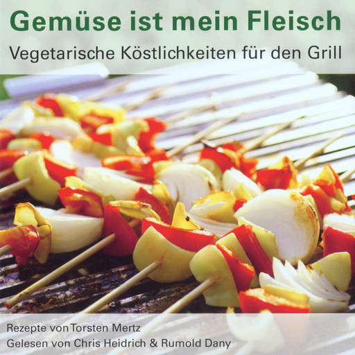 Gemüse ist mein Fleisch - Vegetarische Köstlichkeiten für den Grill, Torsten Mertz