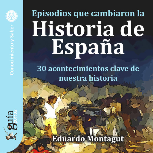 GuíaBurros: Episodios que cambiaron la Historia de España, Eduardo Montagut