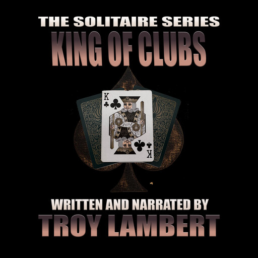 The Solitaire Series Episode 31: The King of Clubs, Troy Lambert