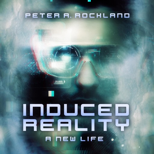 INDUCED REALITY - A New Life, Peter A. Rockland