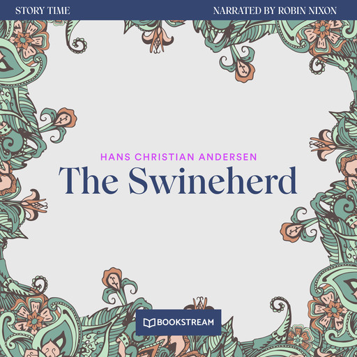 The Swineherd - Story Time, Episode 80 (Unabridged), Hans Christian Andersen