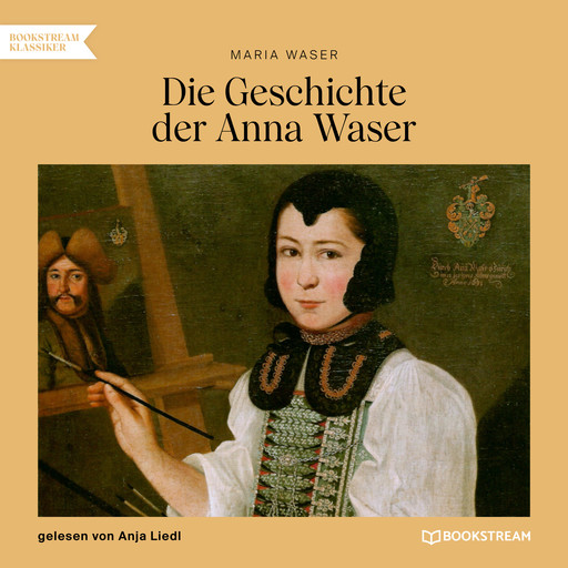 Die Geschichte der Anna Waser (Ungekürzt), Maria Waser