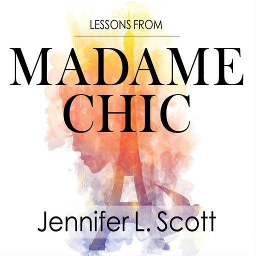 Lessons from Madame Chic, Jennifer L.Scott