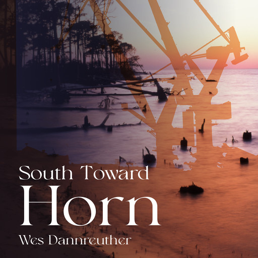 SOUTH TOWARD HORN, Wes Dannreuther
