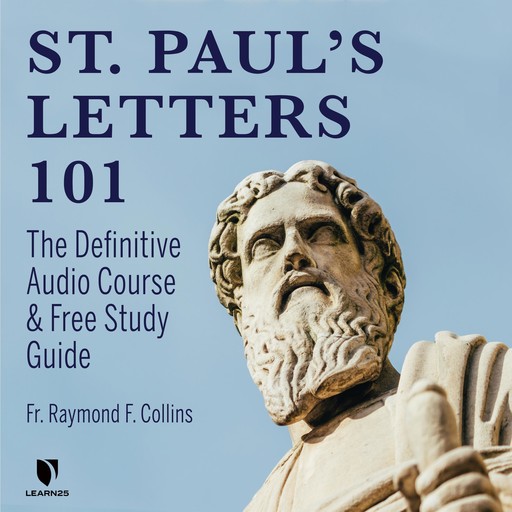 Saint Paul's Letters 101: The Definitive Audio Course & Free Study Guide, Raymond F.Collins