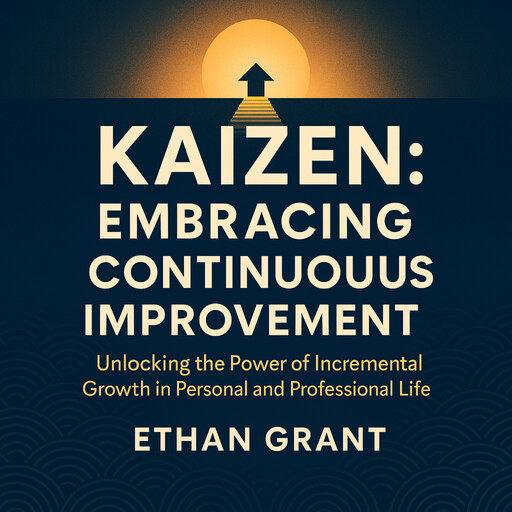 Kaizen: Embracing Continuous Improvement, Ethan Grant
