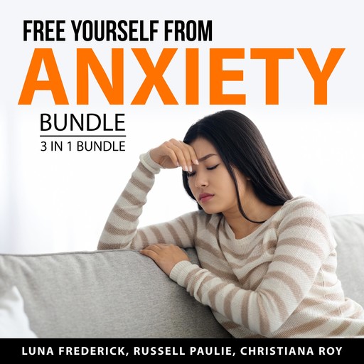 Free Yourself From Anxiety Bundle, 3 in 1 Bundle, Christiana Roy, Russell Paulie, Luna Frederick