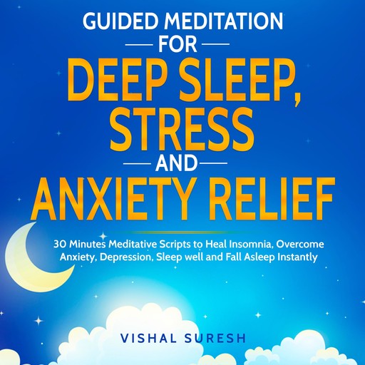 Guided Meditation for Deep Sleep, Stress and Anxiety Relief, Vishal Suresh