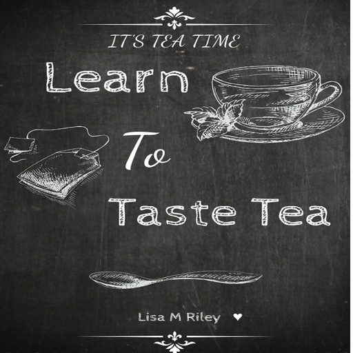Learn to Taste Tea, Lisa M Riley