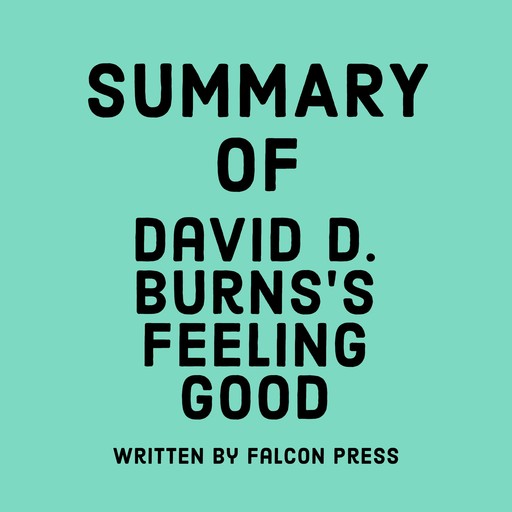 Summary of David D. Burns’s Feeling Good, Falcon Press