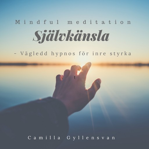 Självkänsla - vägled hypnos för inre styrka, Camilla Gyllensvan