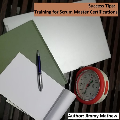Success Tips: Training for Scrum Master Certifications, Jimmy Mathew