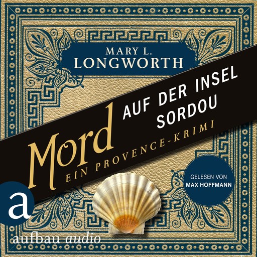 Mord auf der Insel Sordou - Ein Provence-Krimi - Verlaque & Bonnet ermitteln, Band 4 (Ungekürzt), Mary L. Longworth