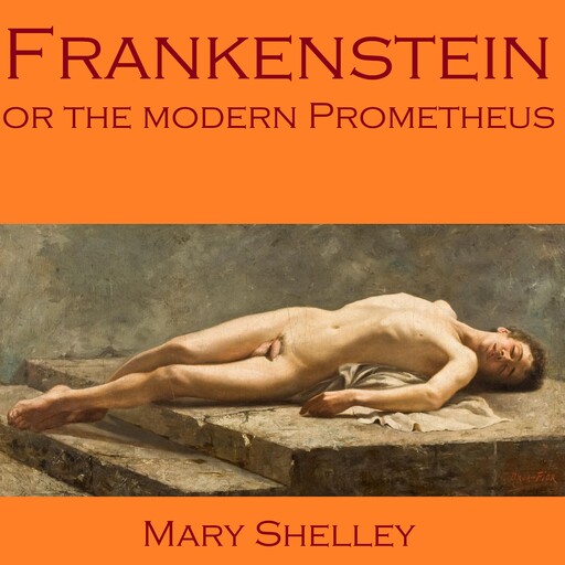 Frankenstein, or the Modern Prometheus, Mary Shelley