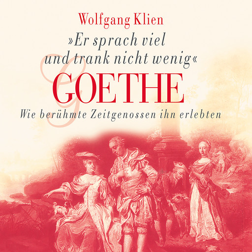 Goethe - Er sprach viel und trank nicht wenig, Wolfgang Klien