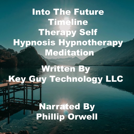 Into The Future timeline therapy Self Hypnosis Hypnotherapy Meditation, Key Guy Technology LLC