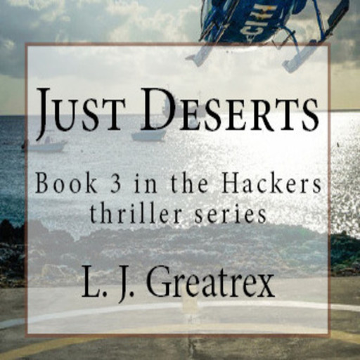 Just Deserts: Book 3 in the Hackers thriller series, L.J. Greatrex