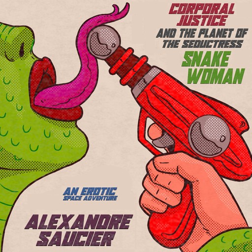 Corporal Justice and the Planet of the Seductress Snake-Woman, Alexandre Saucier