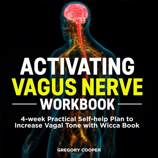 Activating Vagus Nerve Workbook: 4-week Practical Self-help Plan to Increase Vagal Tone with Wicca Book, Gregory Cooper