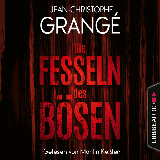 Die Fesseln des Bösen (Ungekürzt), Jean-Christophe Grangé