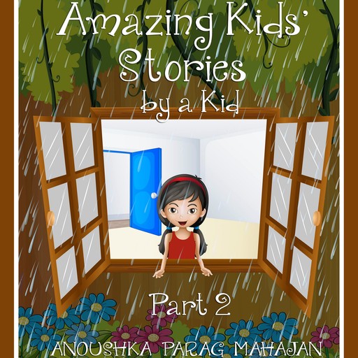 Amazing Kids' Stories by a Kid Part 2, Anoushka Mahajan