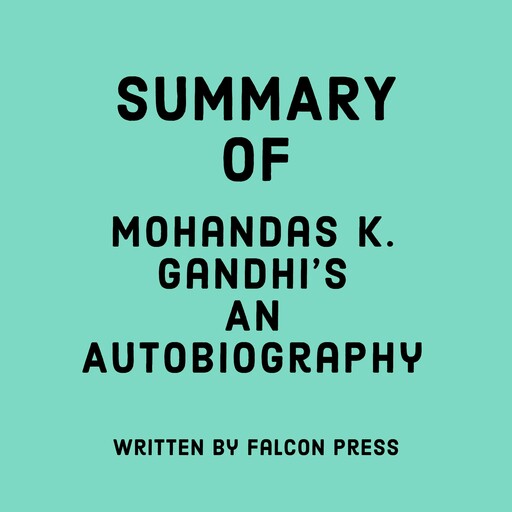 Summary of Mohandas K. Gandhi’s An Autobiography, Falcon Press
