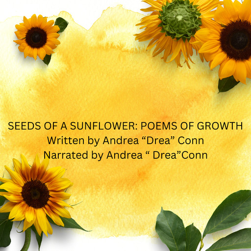 Seeds of A Sunflower: Poems of Growth, ANDREA "DREA" CONN