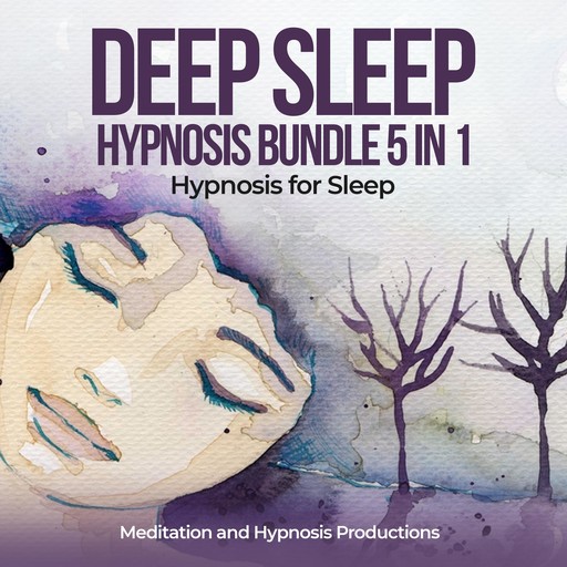 Deep Sleep Hypnosis Bundle 5 in 1, Meditation andd Hypnosis Productions