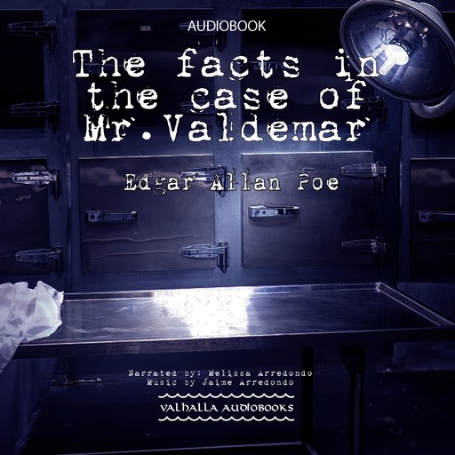 The Facts in the Case of Mr. Valdemar, Edgar Allan Poe