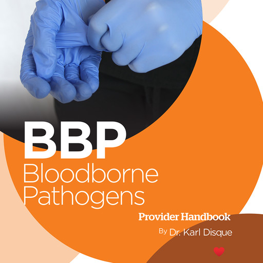 Bloodborne Pathogens (BBP) Provider Handbook, Karl Disque