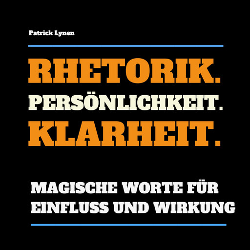 Rhetorik. Persönlichkeit. Klarheit., Patrick Lynen