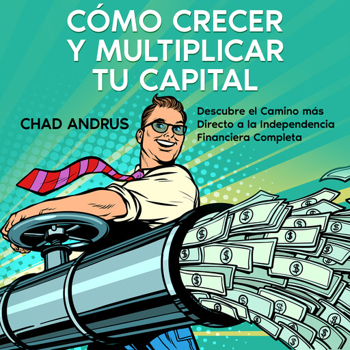 Cómo Crecer y Multiplicar tu Capital, Chad Andrus