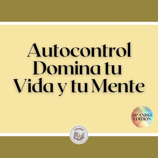 Autocontrol: Domina tu Vida y tu Mente, LIBROTEKA