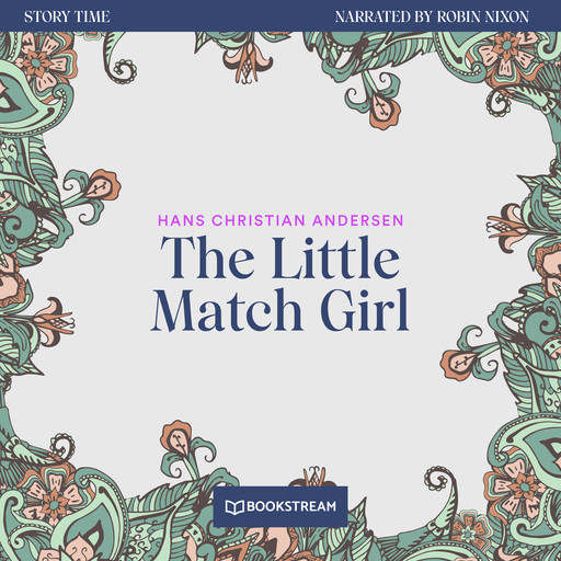 The Little Match Girl - Story Time, Episode 71 (Unabridged), Hans Christian Andersen