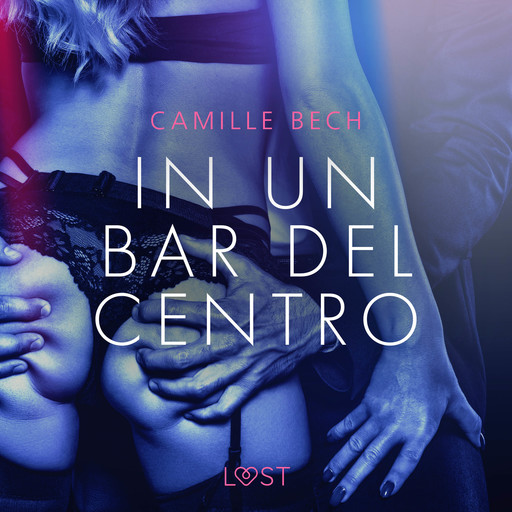 In un bar del centro - Breve racconto erotico, Camille Bech